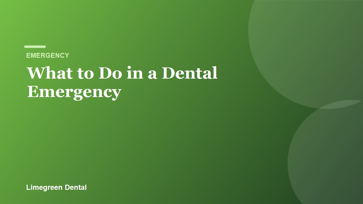 What to Do in a Dental Emergency. Limegreen Dental blog