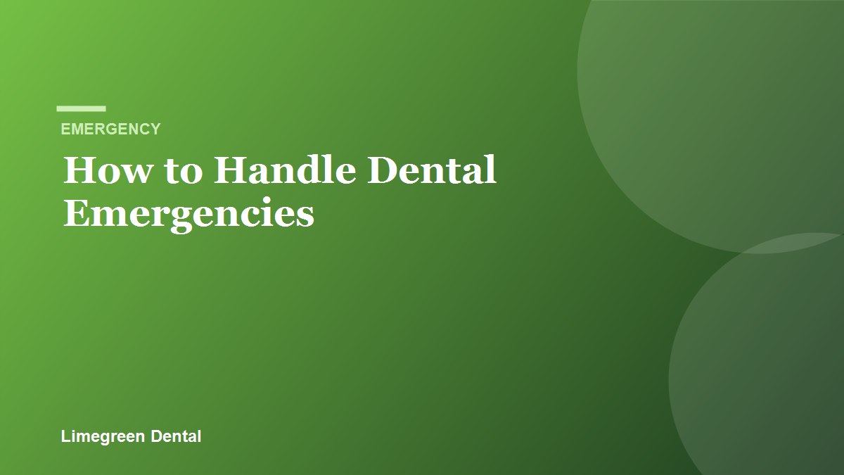 How to Handle Dental Emergencies. Limegreen Dental blog