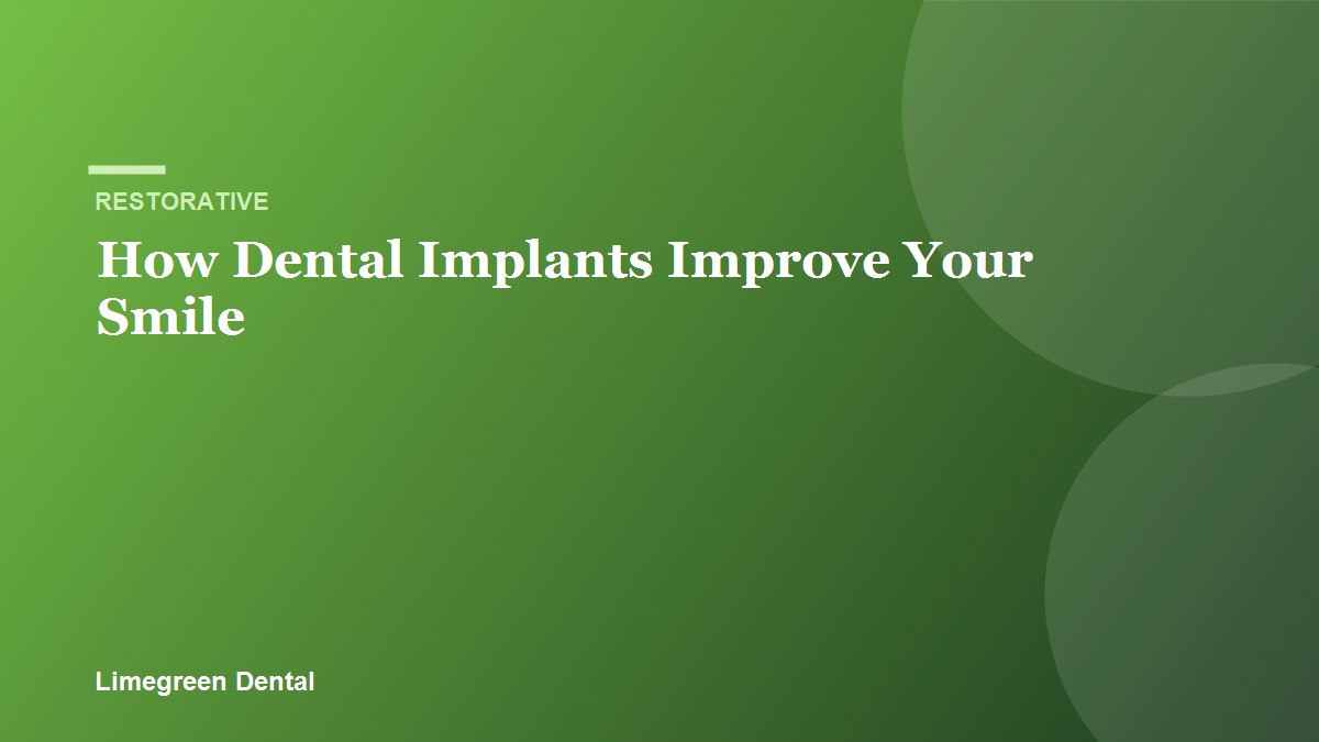 How Dental Implants Improve Your Smile. Limegreen Dental blog