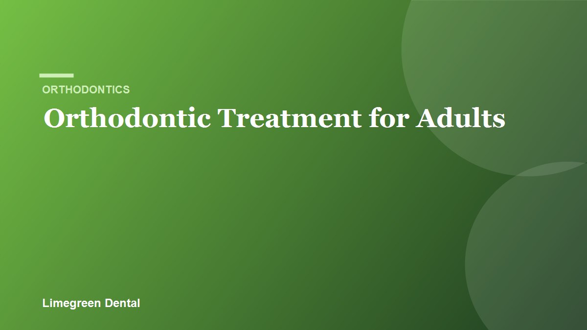 Orthodontic Treatment for Adults. Limegreen Dental blog