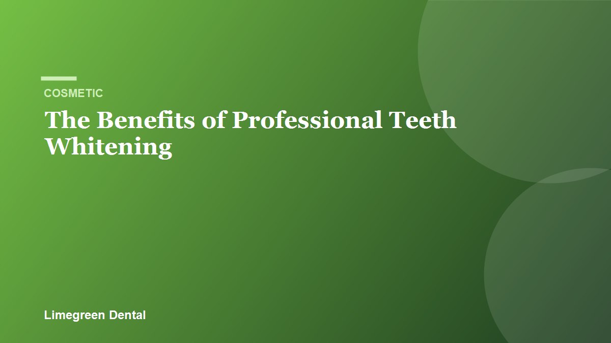 The Benefits of Professional Teeth Whitening. Limegreen Dental blog